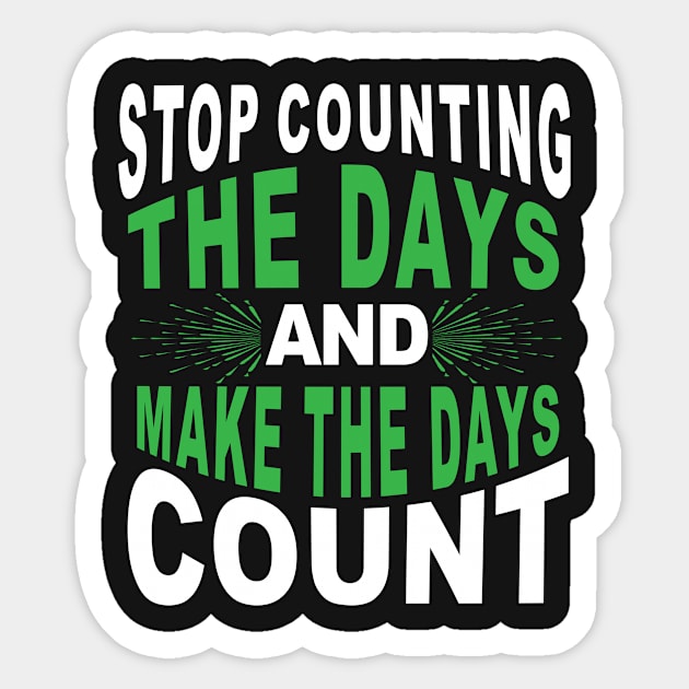 Stop counting the days and make the days count Sticker by Koolstudio